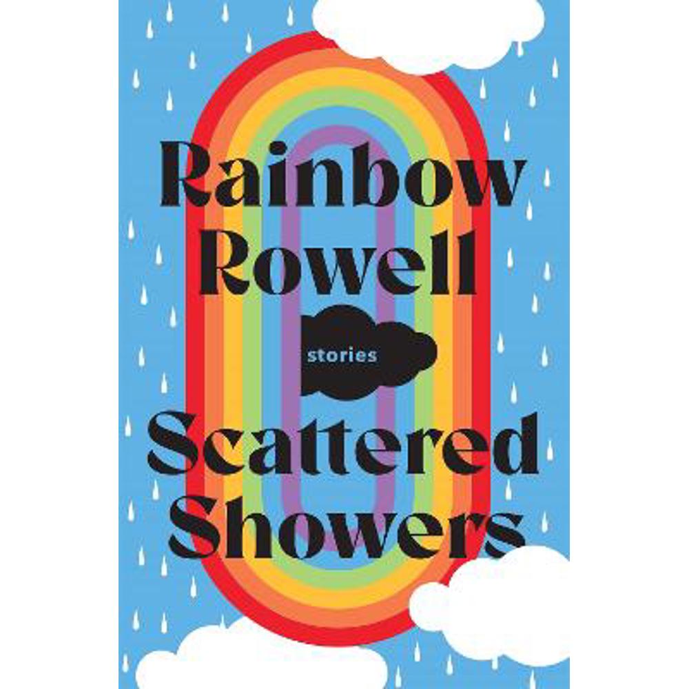 Scattered Showers: Nine Beautiful Short Stories (Hardback) - Rainbow Rowell